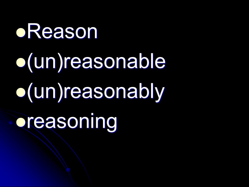 Reason (un)reasonable (un)reasonably reasoning